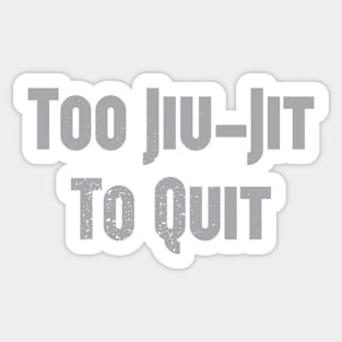 Too Jiu-Jit To Quit Sticker